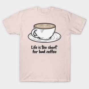 Life is too short for bad coffee, coffee lover T-Shirt